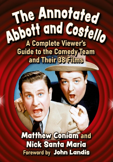 The Annotated Abbott and Costello: A Complete Viewers Guide to the Comedy Team and Their 38 Films