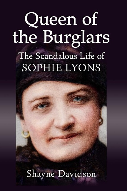 Queen of the Burglars: The Scandalous Life of Sophie Lyons