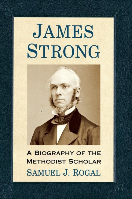 James Strong: A Biography of the Methodist Scholar