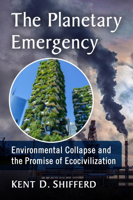 The Planetary Emergency: Environmental Collapse and the Promise of Ecocivilization