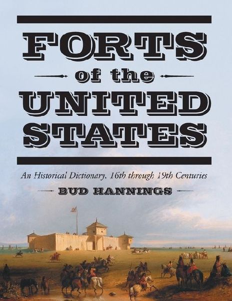 Forts of the United States: An Historical Dictionary, 16th through 19th Centuries