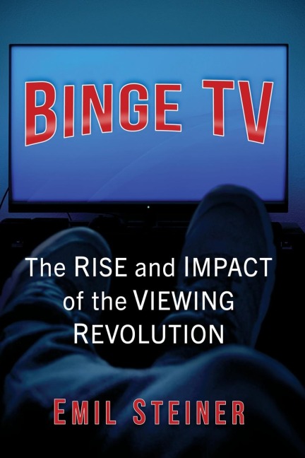 Binge TV: The Rise and Impact of the Viewing Revolution