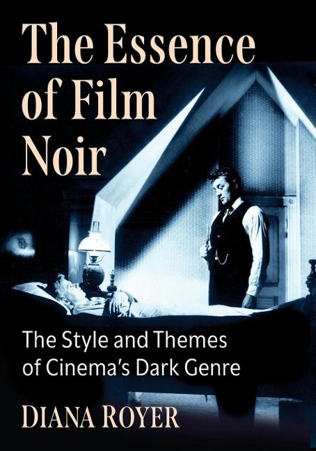 The Essence of Film Noir: The Style and Themes of Cinemas Dark Genre