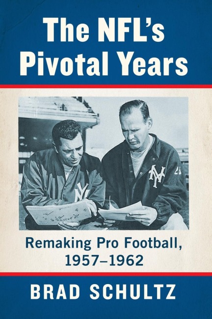 The NFLs Pivotal Years: Remaking Pro Football, 1957-1962