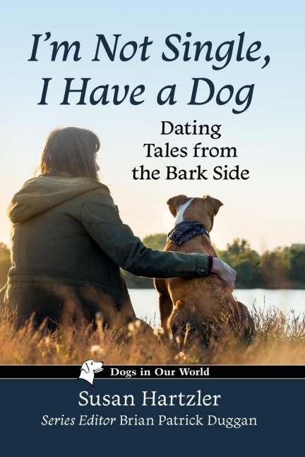 Im Not Single, I Have a Dog: Dating Tales from the Bark Side