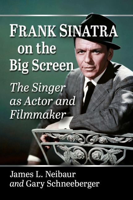 Frank Sinatra on the Big Screen: The Singer as Actor and Filmmaker