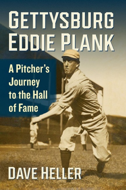 Gettysburg Eddie Plank: A Pitchers Journey to the Hall of Fame