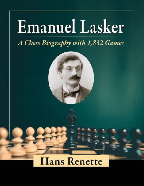 Emanuel Lasker: A Chess Biography with 1,832 Games