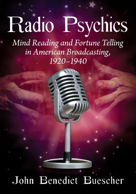 Radio Psychics: Mind Reading and Fortune Telling in American Broadcasting, 1920-1940
