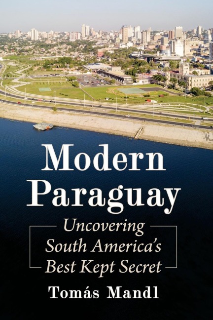 Modern Paraguay: Uncovering South Americas Best Kept Secret