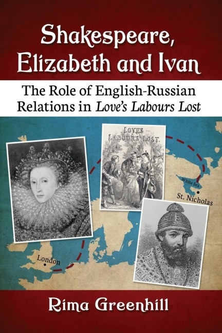 Shakespeare, Elizabeth and Ivan: The Role of English-Russian Relations in Loves Labours Lost