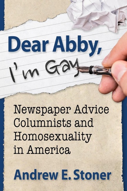 Dear Abby, Im Gay: Newspaper Advice Columnists and Homosexuality in America