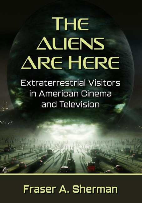 The Aliens Are Here: Extraterrestrial Visitors in American Cinema and Television