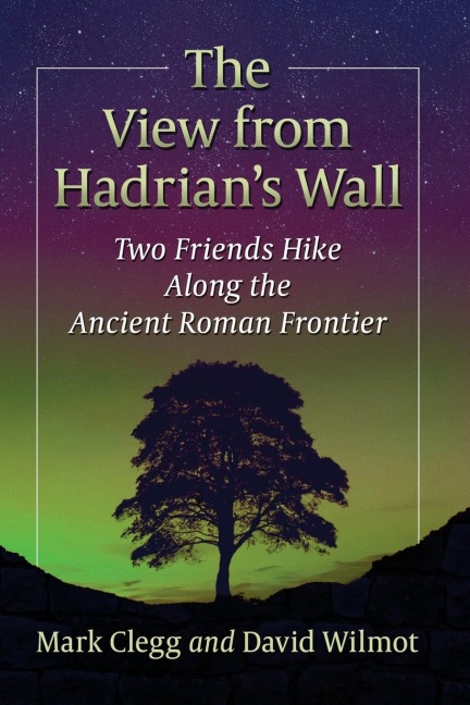 The View from Hadrians Wall: Two Friends Hike Along the Ancient Roman Frontier