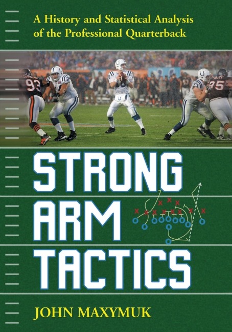 Strong Arm Tactics: A History and Statistical Analysis of the Professional Quarterback