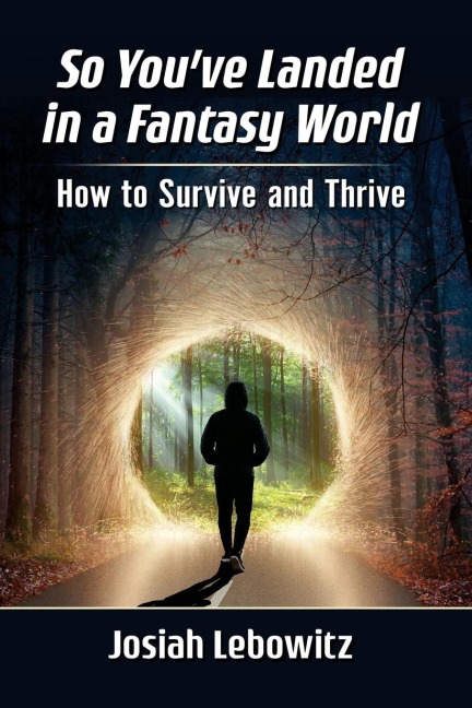 So Youve Landed in a Fantasy World: How to Survive and Thrive