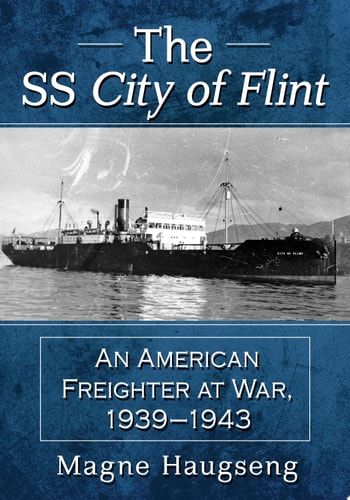 The SS City of Flint An American Freighter at War, 1939-1943
