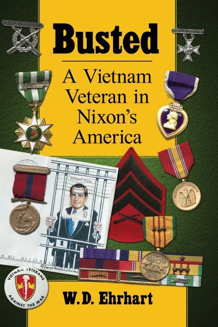 Busted: A Vietnam Veteran in Nixons America