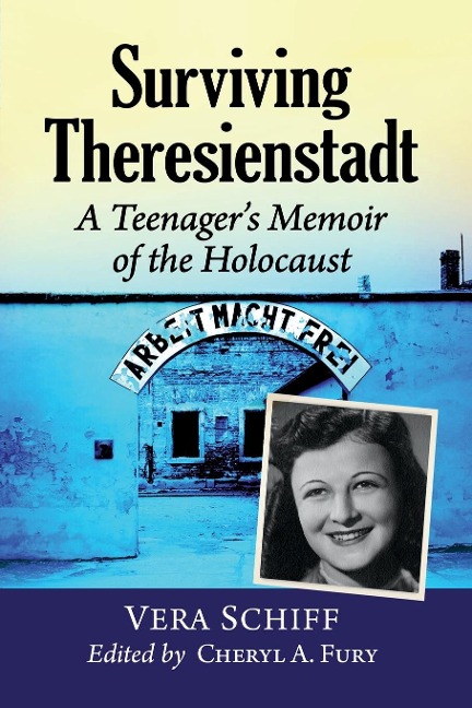 Surviving Theresienstadt: A Teenagers Memoir of the Holocaust