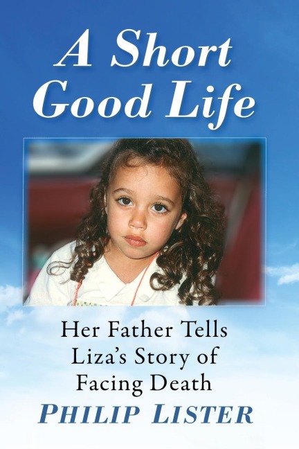 A Short Good Life: Her Father Tells Lizas Story of Facing Death