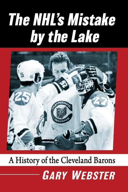 The NHLs Mistake by the Lake: A History of the Cleveland Barons