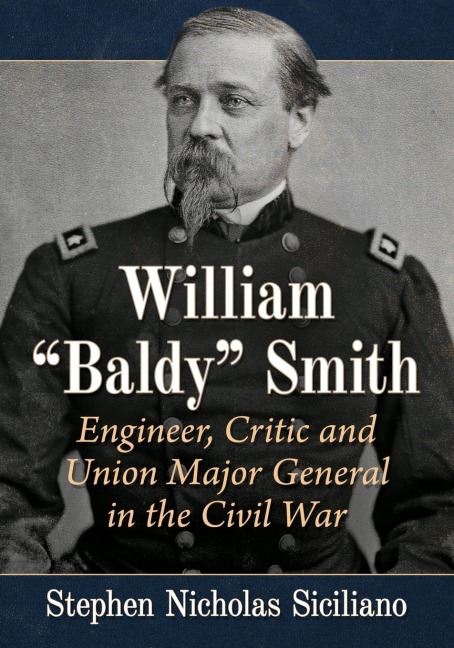 William Baldy Smith: Engineer, Critic and Union Major General in the Civil War