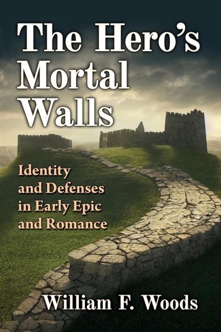 The Heros Mortal Walls: Identity and Defenses in Early Epic and Romance