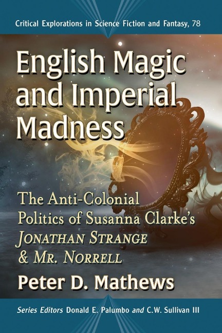 English Magic and Imperial Madness: The Anti-Colonial Politics of Susanna Clarkes  Jonathan Strange & Mr. Norrell