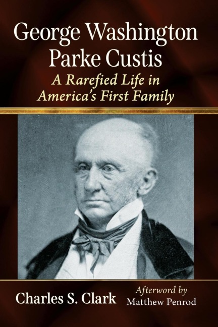 George Washington Parke Custis: A Rarefied Life in Americas First Family