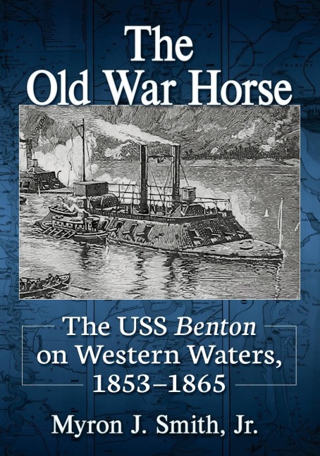 The Old War Horse: The USS Benton on Western Waters, 1853-1865