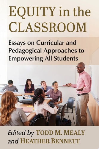 Equity in the Classroom Essays on Curricular and Pedagogical Approaches to Empowering All Students