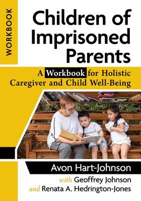 Children of Imprisoned Parents: A Workbook for Holistic Caregiver and Child Well-Being