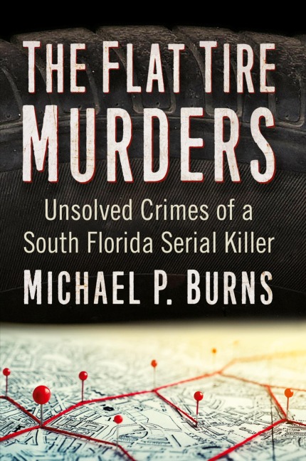 The Flat Tire Murders: Unsolved Crimes of a South Florida Serial Killer