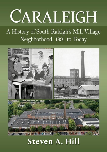Caraleigh: A History of South Raleighs Mill Village Neighborhood, 1891 to Today