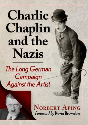 Charlie Chaplin and the Nazis The Long German Campaign Against the Artist