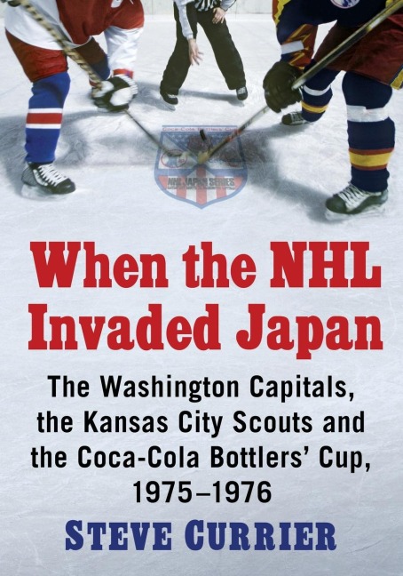 When the NHL Invaded Japan: The Washington Capitals, the Kansas City Scouts and the Coca-Cola Bottlers Cup, 1975-1976