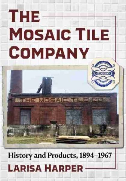 The Mosaic Tile Company: History and Products, 1894-1967