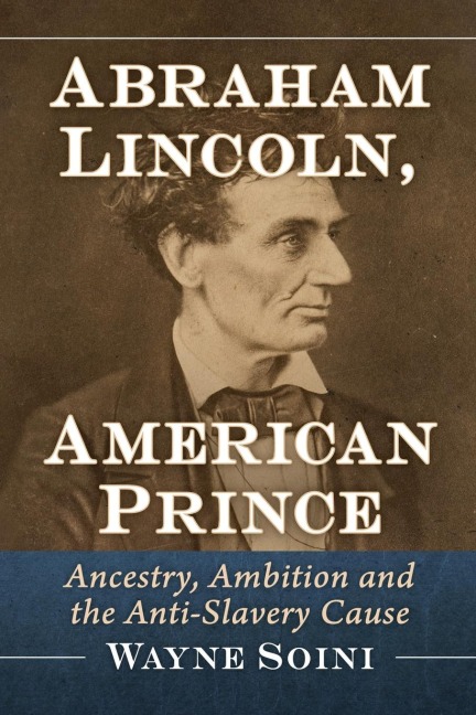 Abraham Lincoln, American Prince: Ancestry, Ambition and the Anti-Slavery Cause