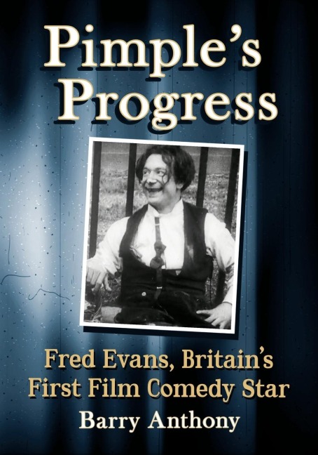 Pimples Progress: Fred Evans, Britains First Film Comedy Star