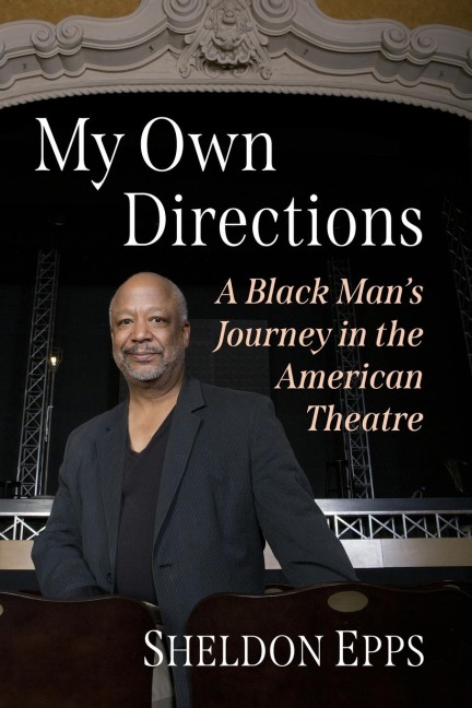 My Own Directions: A Black Mans Journey in the American Theatre