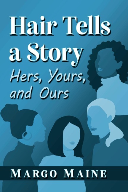 Hair Tells a Story: Hers, Yours and Ours