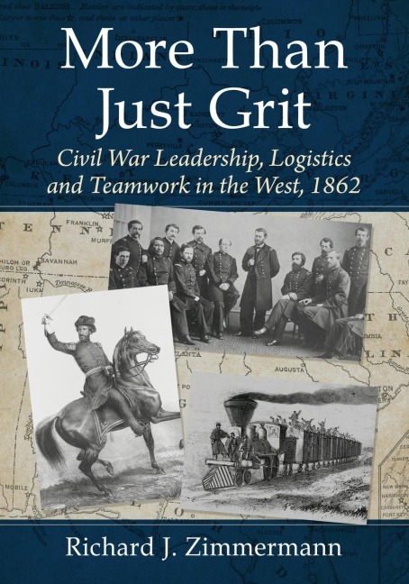 More Than Just Grit: Civil War Leadership, Logistics and Teamwork in the West, 1862