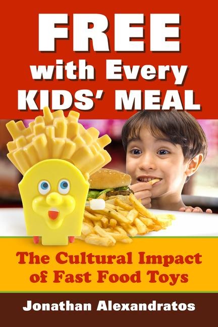 Free with Every Kids Meal: The Cultural Impact of Fast Food Toys