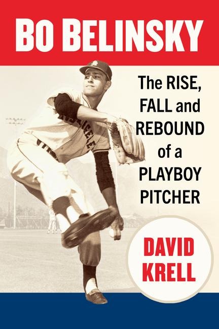 Bo Belinsky: The Rise, Fall and Rebound of a Playboy Pitcher