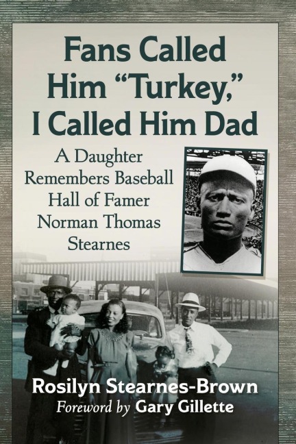 Fans Called Him Turkey, I Called Him Dad: A Daughter Remembers Baseball Hall of Famer Norman Thomas Stearnes