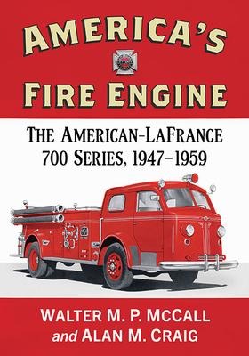 Americas Fire Engine: The American-LaFrance 700 Series, 1947-1959