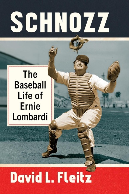 Schnozz: The Baseball Life of Ernie Lombardi
