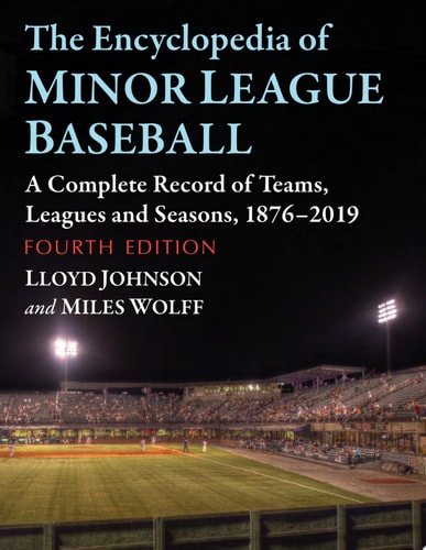 The Encyclopedia of Minor League Baseball A Complete Record of Teams, Leagues and Seasons, 1876-2019, 4th ed.