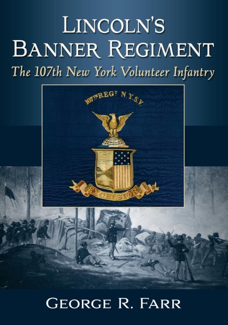Lincolns Banner Regiment: The 107th New York Volunteer Infantry
