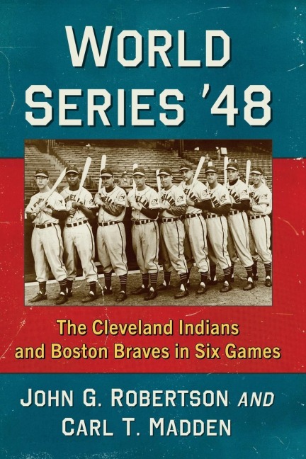 World Series 48: The Cleveland Indians and Boston Braves in Six Games